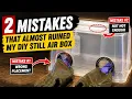 2 Mistakes That Almost Ruined My DIY Still Air Box