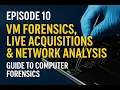Episode 10 - VM Forensics Live Acquisitions Network Analysis Guide to Computer Forensics