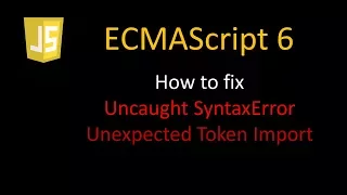 JavaScript ES6 - How to fix Unexpected token import
