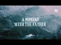 Download Lagu A MOMENT WITH THE FATHER - Instrumental Worship Music + Soaking worship music