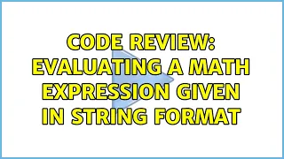 Code Review Evaluating a math expression given in string format 3 Solutions