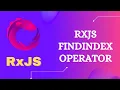 88 RxJS FindIndex Operator Learn RxJS Conditional and Boolean FindIndex Operator - RxJS