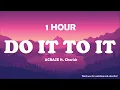 ACRAZE - Do It To It ft. Cherish ( 1 Hour ) Tiktok 🎧