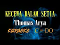 KECEWA DALAM SETIA KARAOKE THOMAS ARYA (C=DO)
