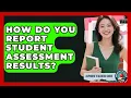 How Do You Report Student Assessment Results - Aspiring Teacher Guide