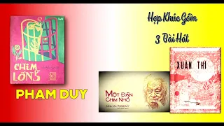 Tổ Khúc Của Nhạc Sĩ Phạm Duy Gồm 3 Ca Khúc: Chim Lồng, Một Đàn Chi Nhỏ và Xuân Thì.
