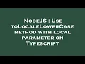 NodeJS Use toLocaleLowerCase method with local parameter on Typescript