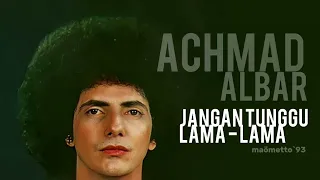 jangan tunggu lama lama original achmad albar