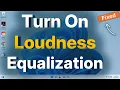 How to turn on loudness equalization in windows 11