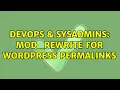 DevOps SysAdmins mod - rewrite for WordPress permalinks 2 Solutions