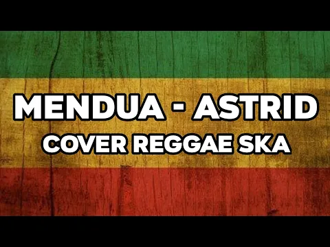 Download MP3 MENDUA - ASTRID (COVER REGGAE SKA VERSION) BY AS TONE