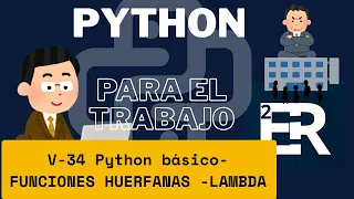 V-34 PYTHON BASICO - FUNCIONES LAMBDA HUERFANAS ANONIMAS