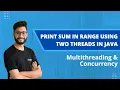 Print Sum in Range using Two Threads Concurrency and Multithreading in Java Code Implementation