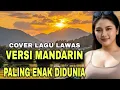 Lagu KOLEKSI LAGU LAWAS VERSI MANDARIN_ COVER PALING ENAK DIDUNIA