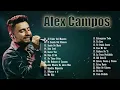 LA MEJOR MUSICA CRISTIANA 2021 - ALEX CAMPOS SUS MEJORES EXITOS MIX - 30 GRANDES ÉXITOS