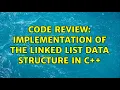 Code Review Implementation of the linked list data structure in C 3 Solutions