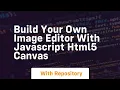 Build your own image editor with javascript html5 canvas