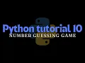 Python tutorial 10 Number guessing game