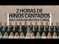 2 Horas de Hinos Cantados em Coral | Hinos CCB #HinosCCB #ccbhinos #hinoscantado #coral