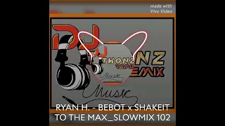 ryan h bebot x shakeit to the max slowmix 102
