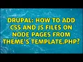 Drupal How to add CSS and JS files on node pages from theme s template php 2 Solutions