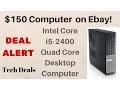 Deal Alert - 150 Intel i5-2400 Quad Core