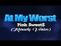 AT MY WORST - Pink Sweat$ (KARAOKE VERSION)