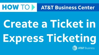 How to Create a Ticket in Express Ticketing AT T Business Center