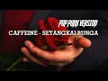 Download Lagu Caffeine - Setangkai Bunga \