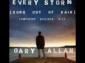 Every Storm (Runs Out of Rain) - Gary Allan