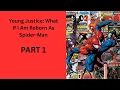 Young Justice What If I Am Reborn As Spider-Man PART 1