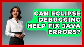 Can Eclipse Debugging Help Fix Java Errors - Learn To Troubleshoot