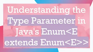 Understanding the Type Parameter in Java s Enum E extends Enum E