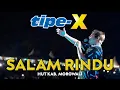 Download Lagu TIPE-X - SALAM RINDU LIVE IN HUT KAB. MOROWALI