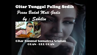 Download Pesan Budak Mati Gadis - Sahilin #GitarTunggalSumateraSelatan #ogankomeringilir  #benawe MP3