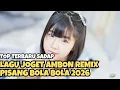 Lagu LAGU JOGET AMBON TERBARU REMIX PISANG BOLA BOLA 2026
