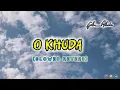 Download Lagu O KHUDA ❤️‍🩹 (Slowed Reverb) Best Mind Relax Song ||