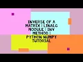 INVERSE OF A MATRIX INV METHOD LINALG MODULE PYTHON NUMPY TUTORIAL