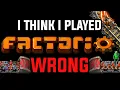 I Think I Played Factorio Wrong