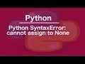 Python SyntaxError cannot assign to None