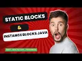 Static Blocks Instance Blocks Java