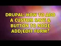 Drupal How to add a custom Save do some action button to Node form 3 Solutions