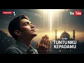 Tuntunku Kepadamu - Maher Zain - Lagu Religi Islami Terfavorit Terpopuler Sepanjang Masa