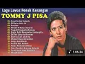 Tommy J Pisa Full Album 🍁 Lagu Pop Lawas Nostalgia 80an 90an 🍁 Lagu Tembang Kenangan Terpopuler