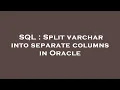 SQL Split varchar into separate columns in Oracle