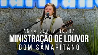 Anna Clara Rocha - Ministração de Louvor - Bom Samaritano