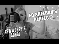 Download Lagu 365 - day 58... ED SHEERAN'S  'PERFECT' AS A WORSHIP SONG!!