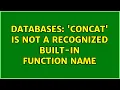 Databases CONCAT is not a recognized built-in function name 2 Solutions