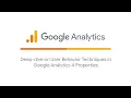 Deep dive on user behavior techniques in Google Analytics properties