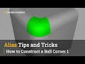 Alias Tips and Tricks 1 - How to Construct a Ball Corner 1